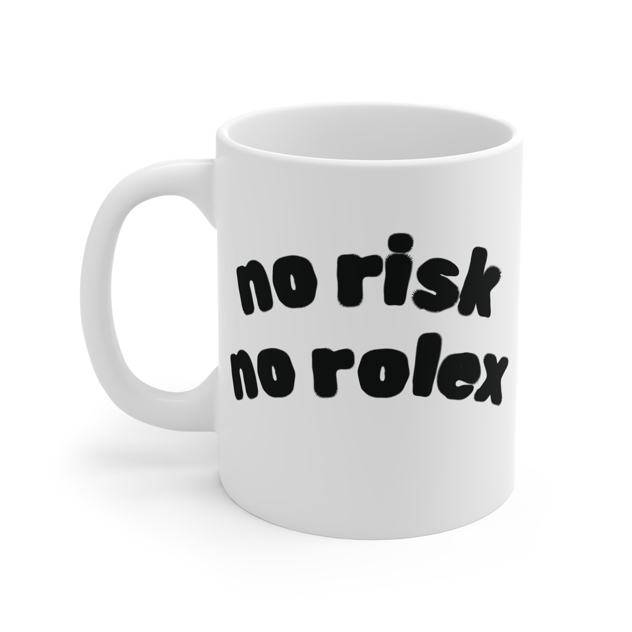Copy of No Risk No Rolex Coffee Mug — Funny Motivational 11oz